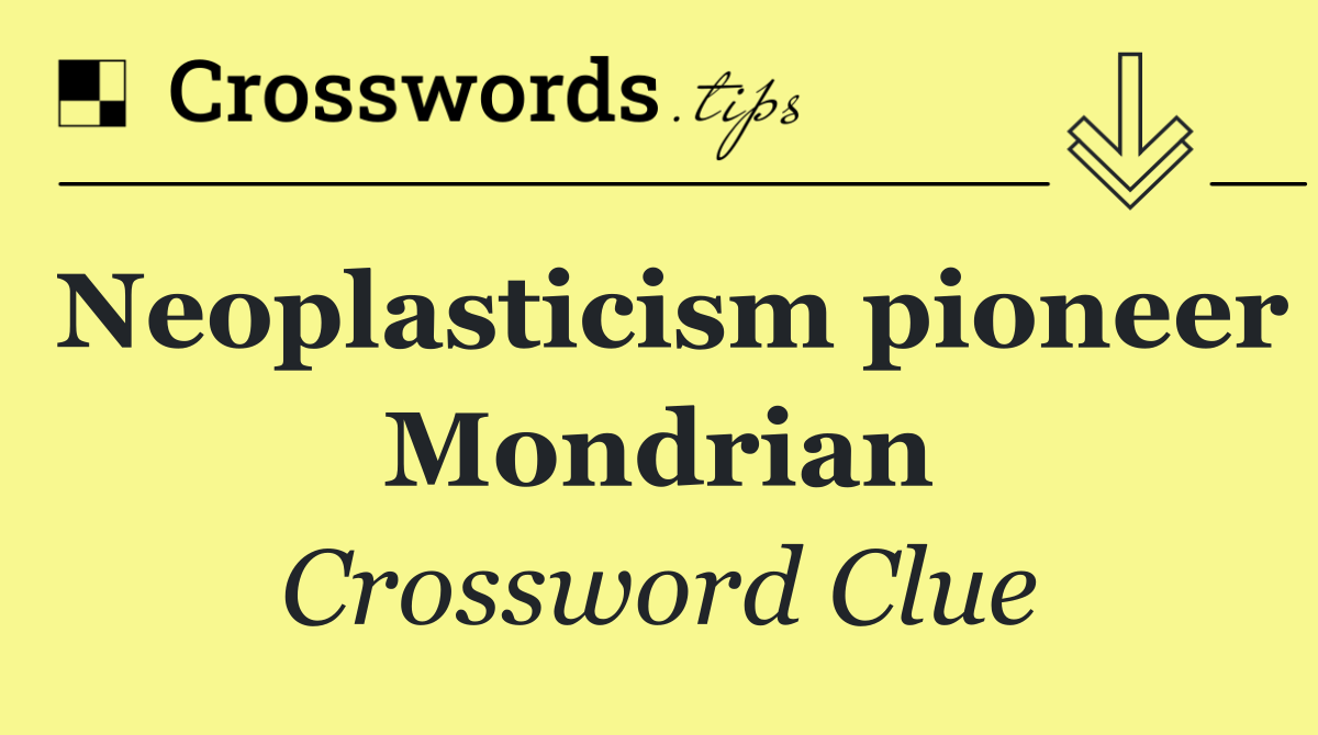 Neoplasticism pioneer Mondrian