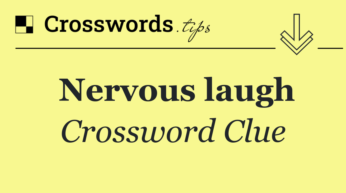 Nervous laugh