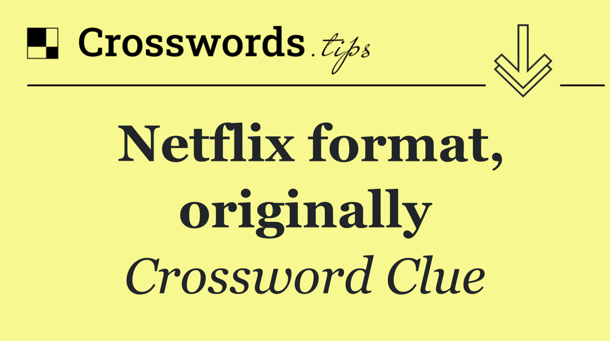 Netflix format, originally