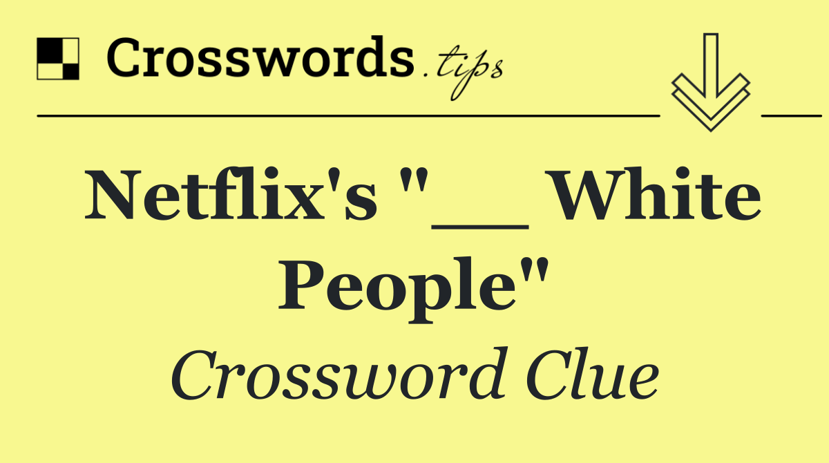 Netflix's "__ White People"