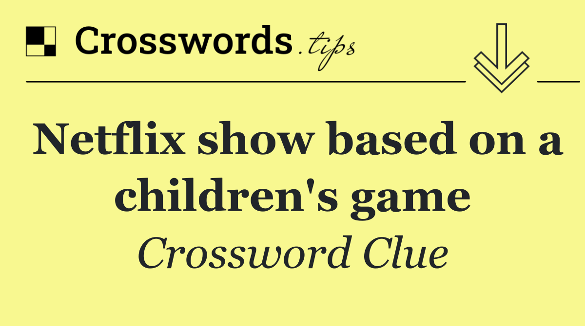 Netflix show based on a children's game