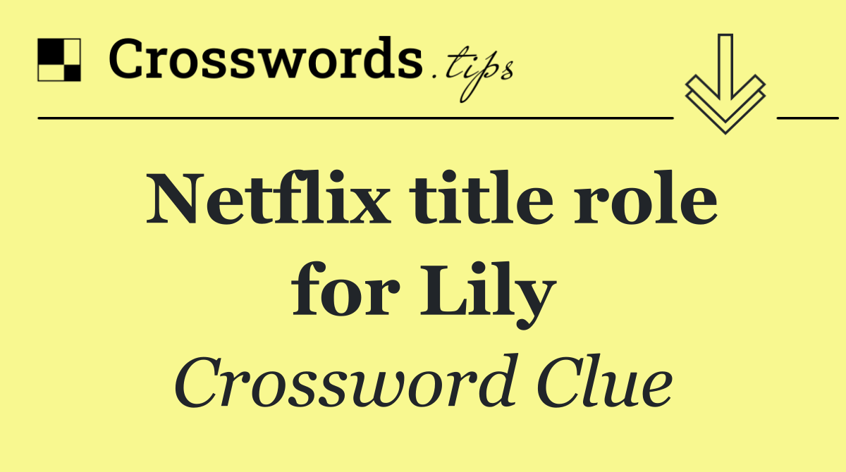 Netflix title role for Lily