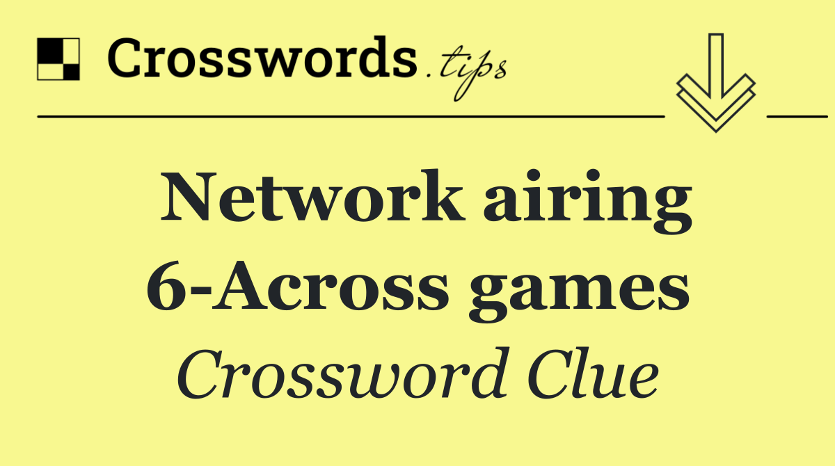 Network airing 6 Across games
