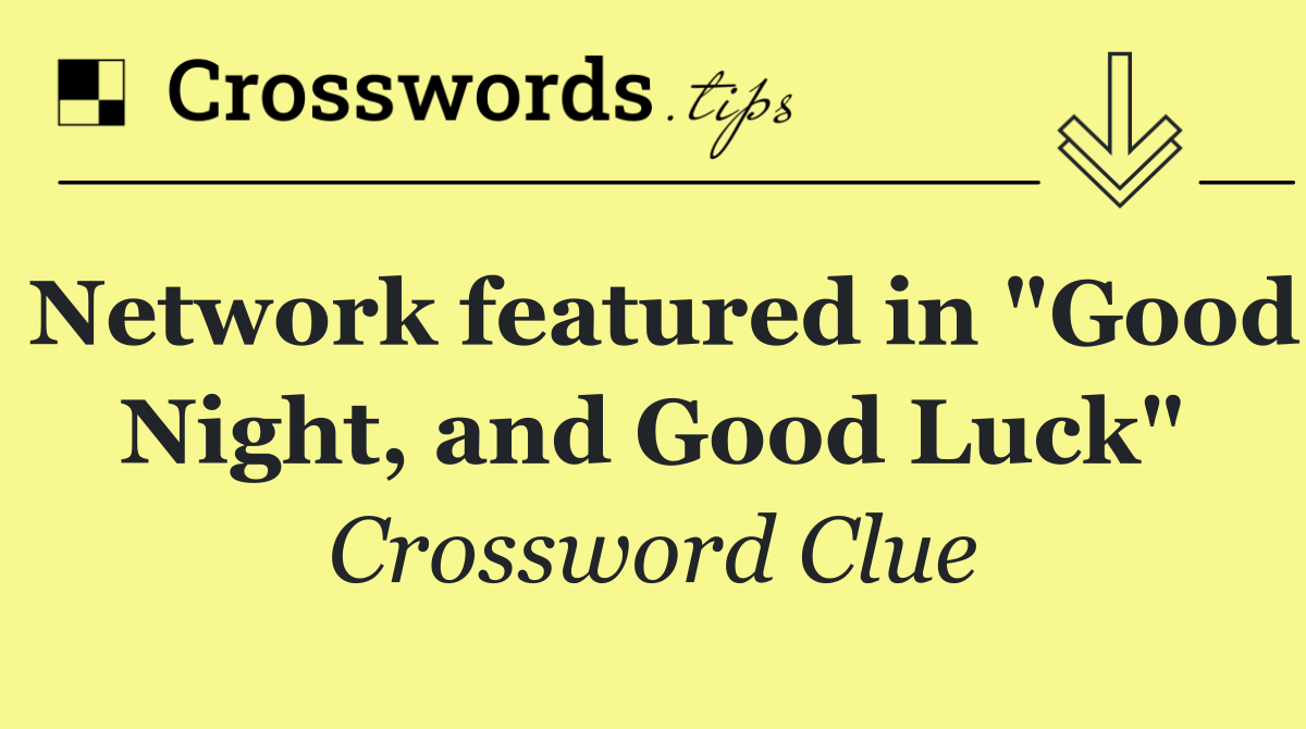 Network featured in "Good Night, and Good Luck"