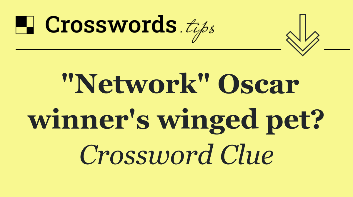 "Network" Oscar winner's winged pet?