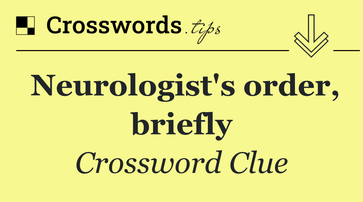 Neurologist's order, briefly