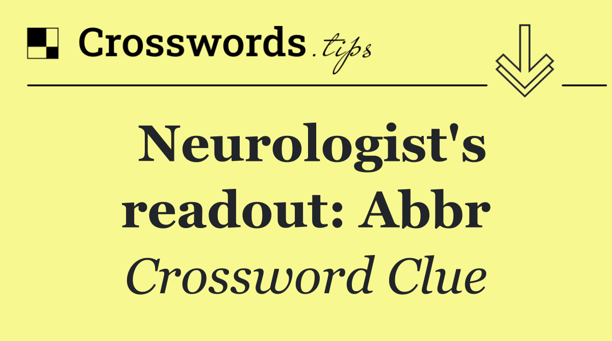 Neurologist's readout: Abbr
