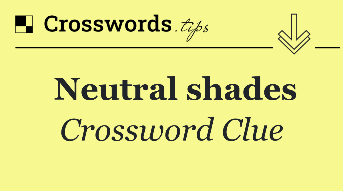 Neutral shades