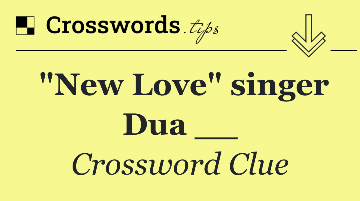 "New Love" singer Dua __
