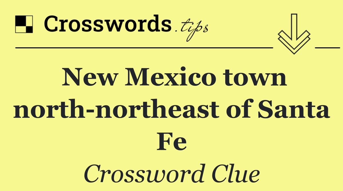 New Mexico town north northeast of Santa Fe