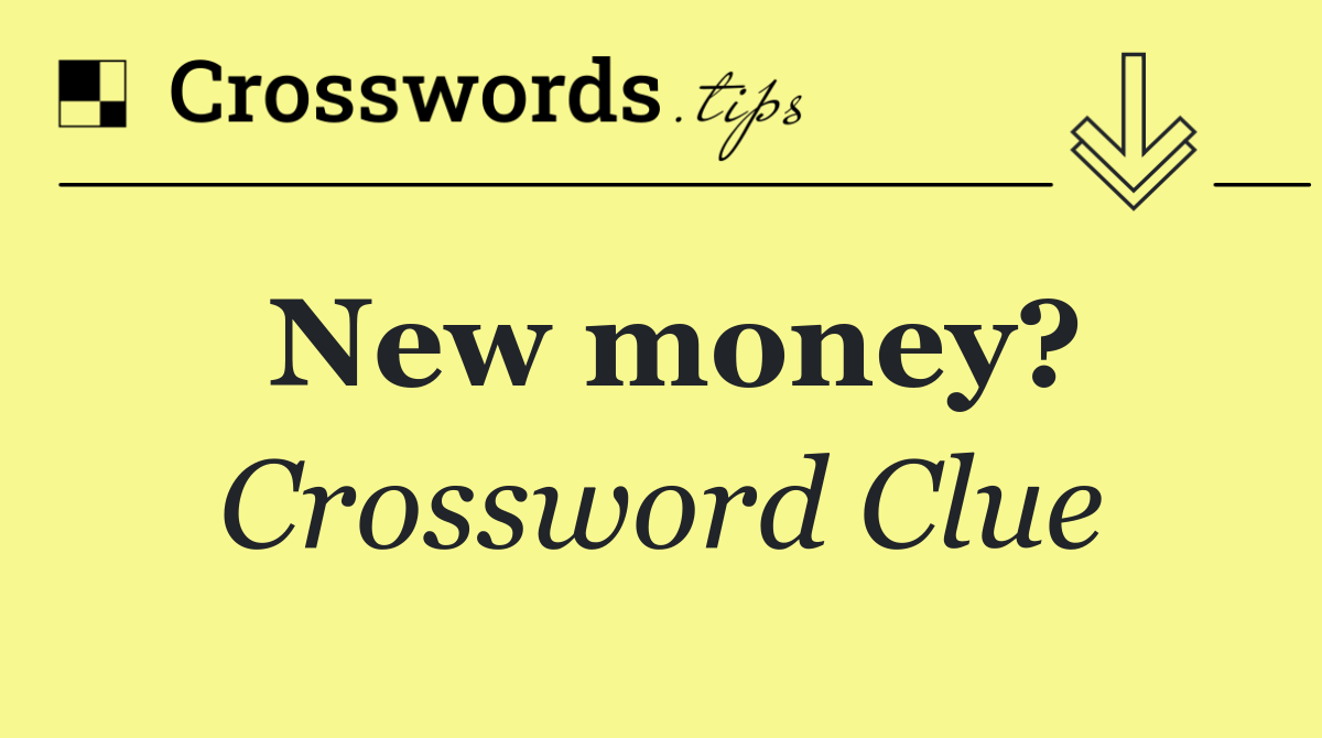 New money?