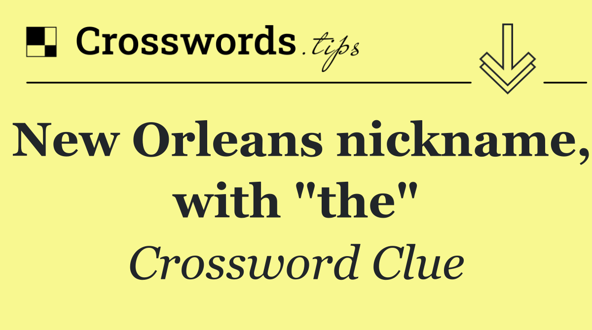 New Orleans nickname, with "the"