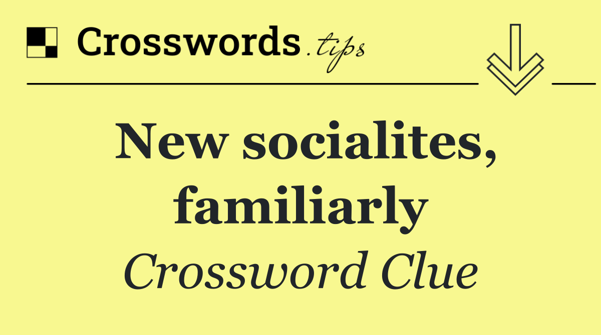 New socialites, familiarly