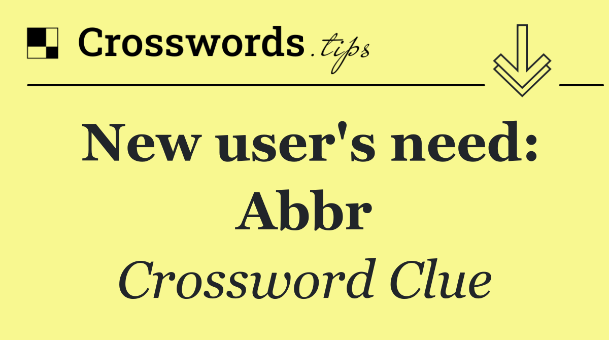 New user's need: Abbr