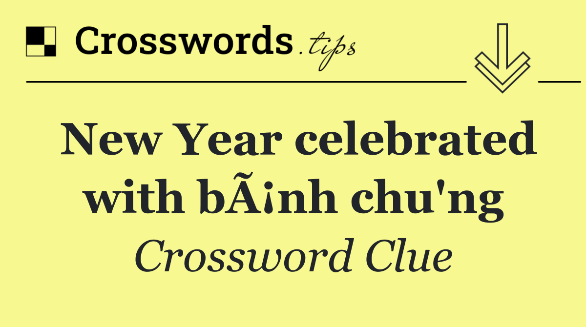 New Year celebrated with bÃ¡nh chu'ng