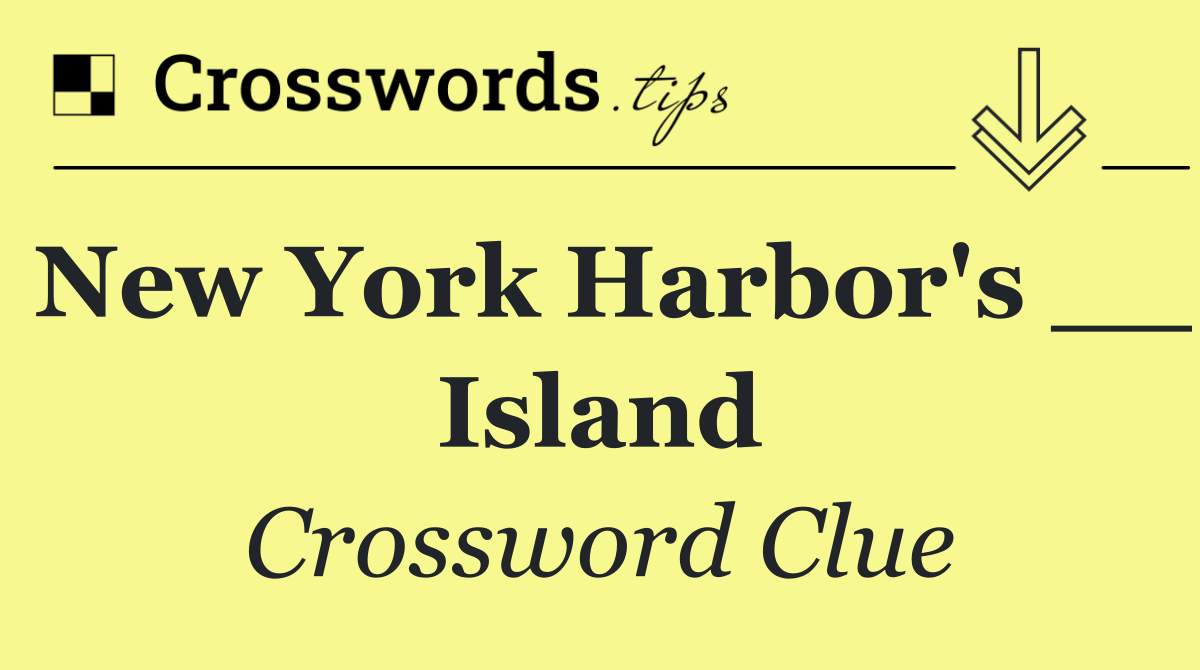 New York Harbor's __ Island