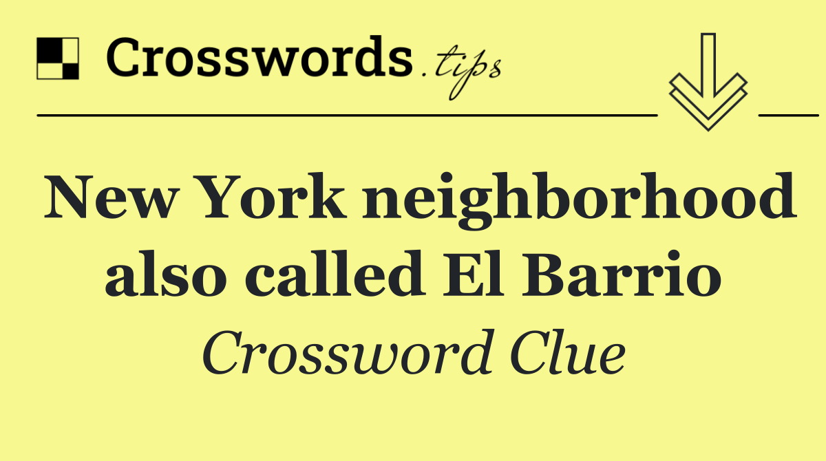 New York neighborhood also called El Barrio