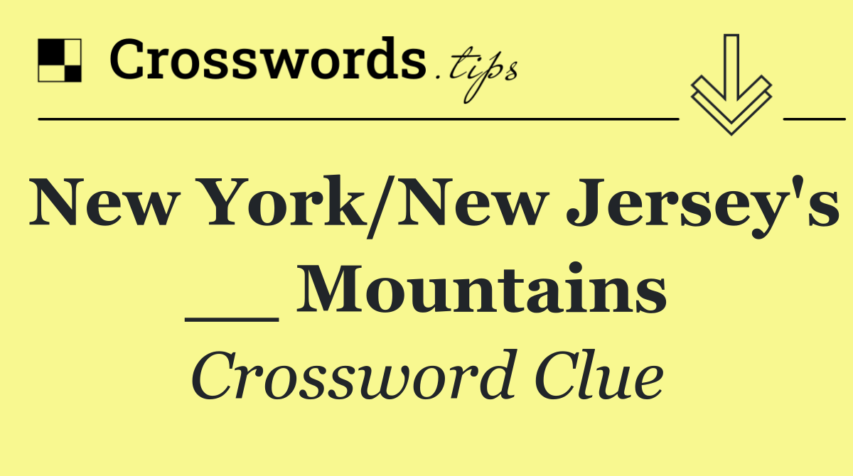 New York/New Jersey's __ Mountains
