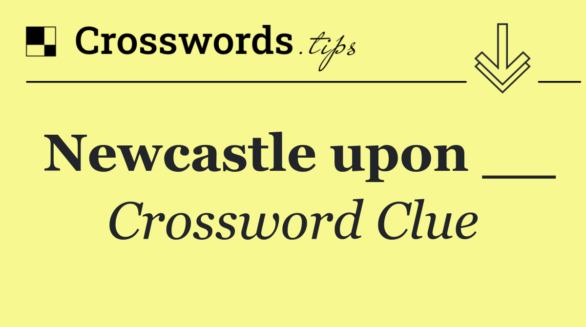 Newcastle upon __