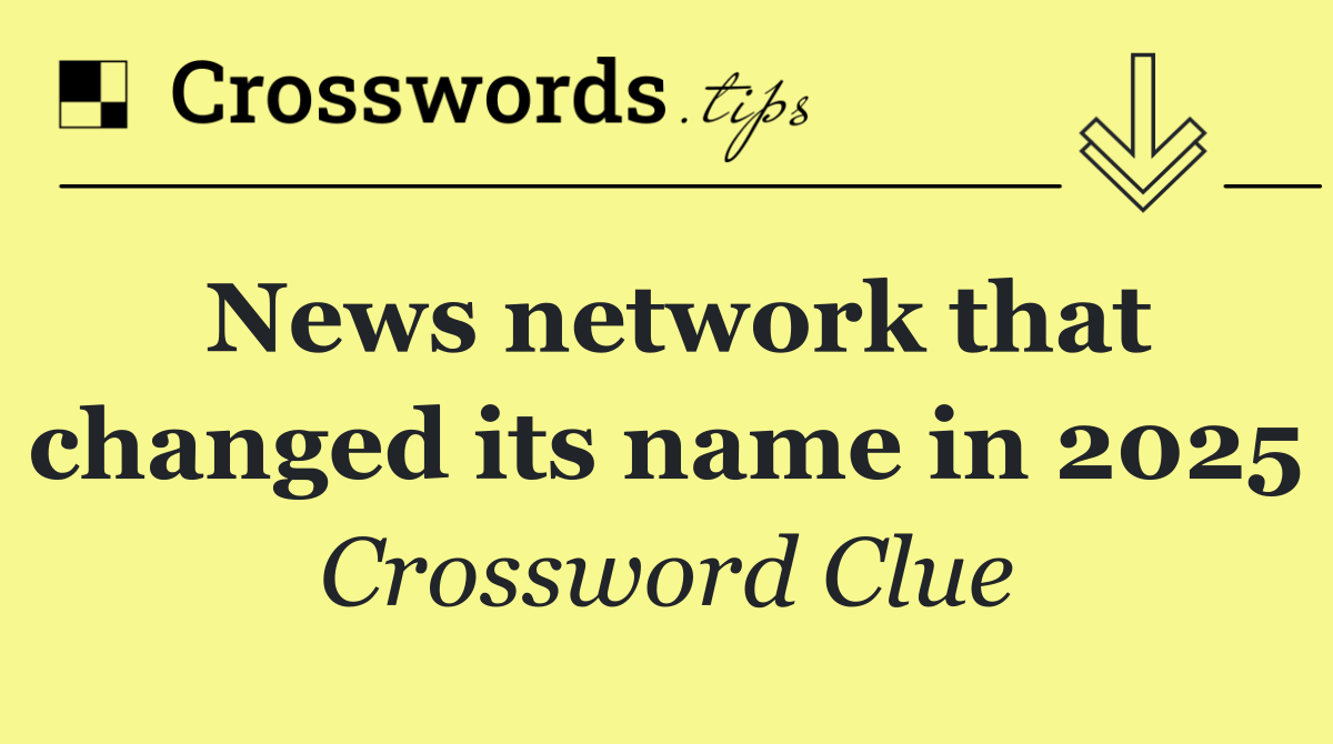 News network that changed its name in 2025