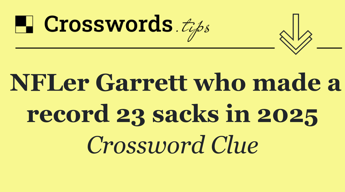 NFLer Garrett who made a record 23 sacks in 2025