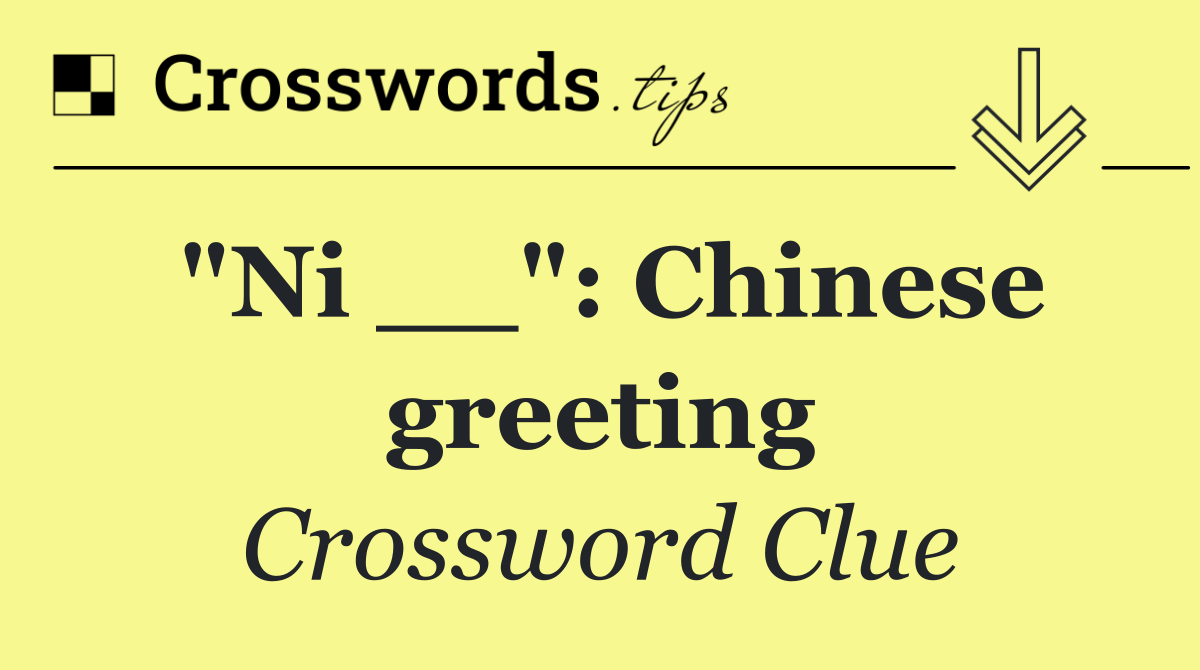 "Ni __": Chinese greeting