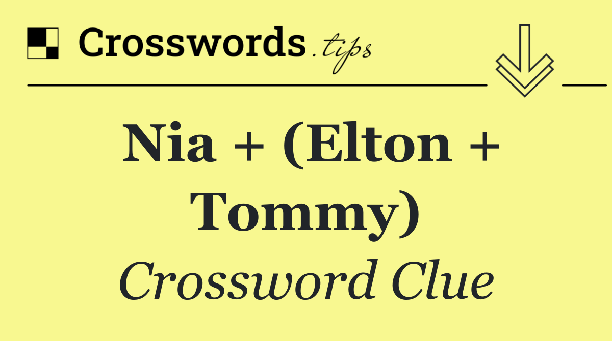 Nia + (Elton + Tommy)