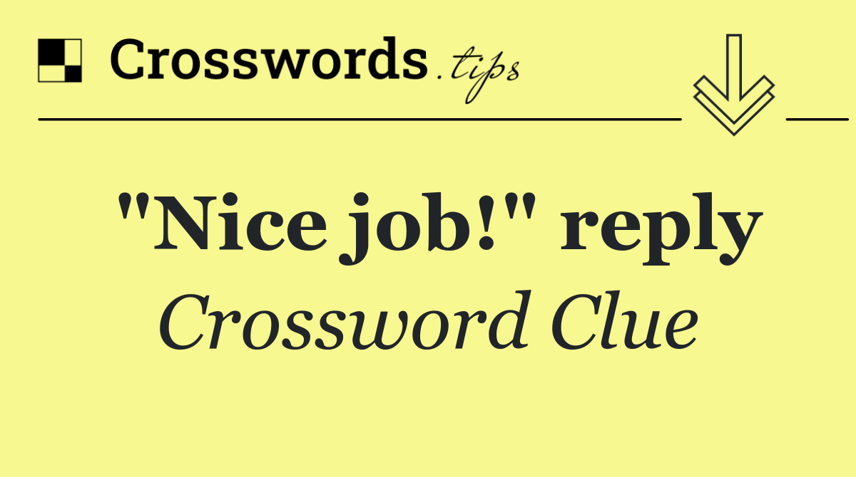 "Nice job!" reply