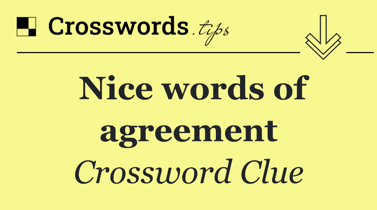 Nice words of agreement