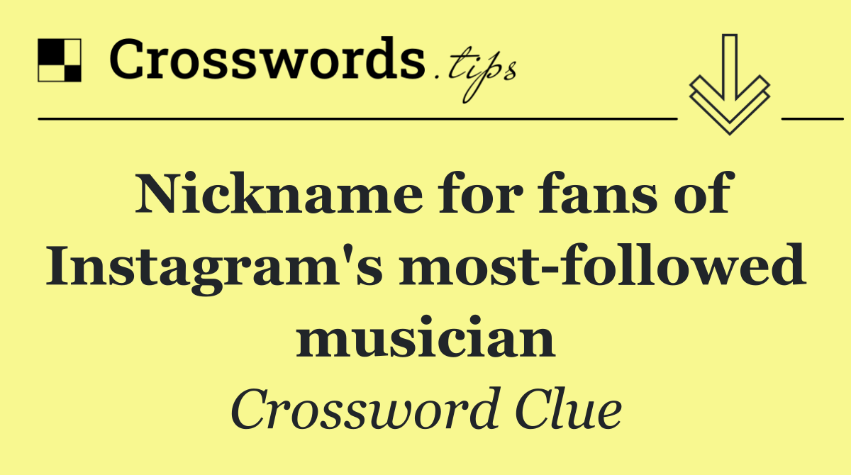 Nickname for fans of Instagram's most followed musician