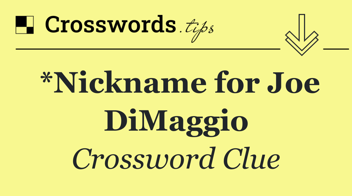 *Nickname for Joe DiMaggio