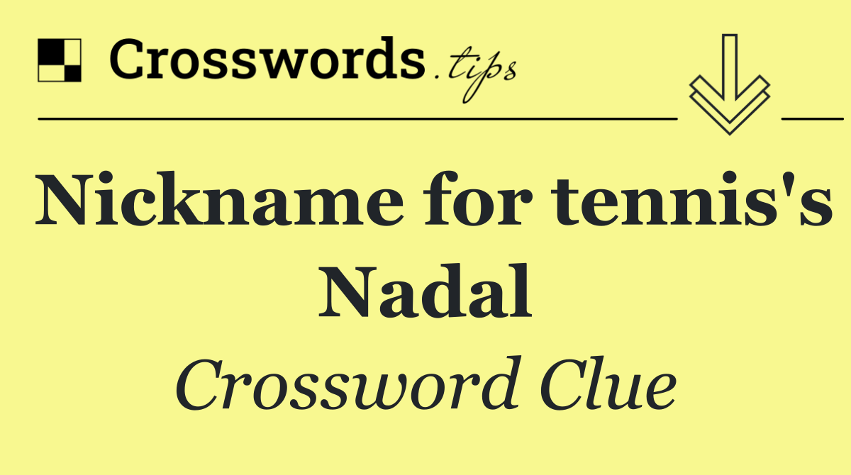 Nickname for tennis's Nadal