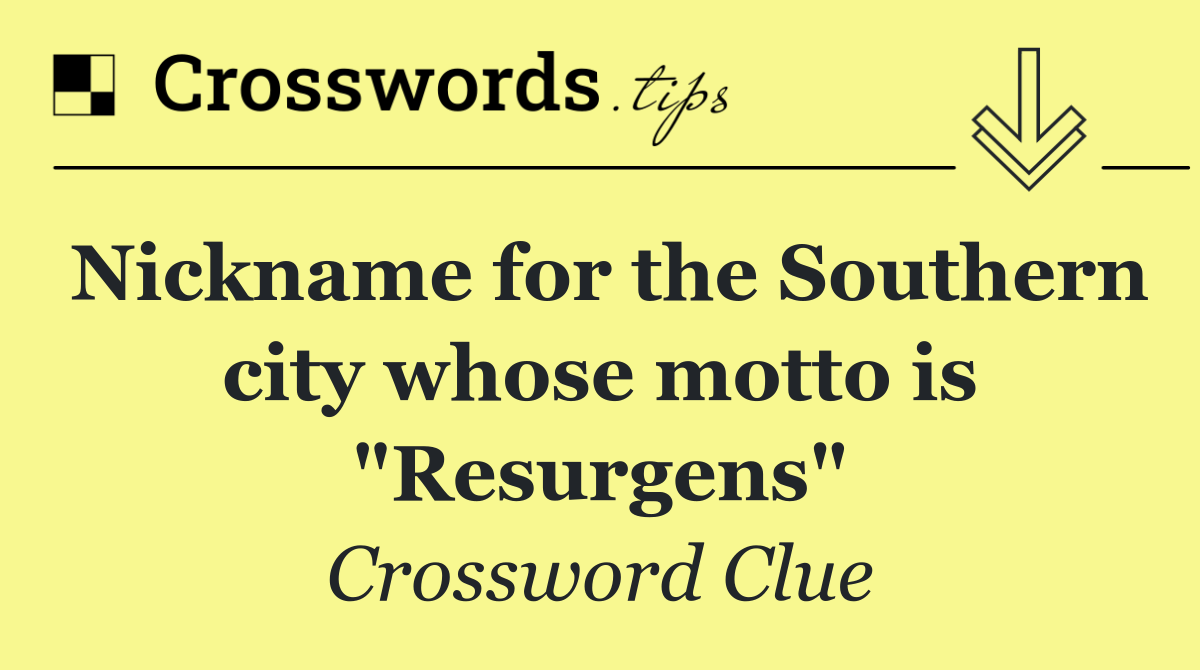 Nickname for the Southern city whose motto is "Resurgens"