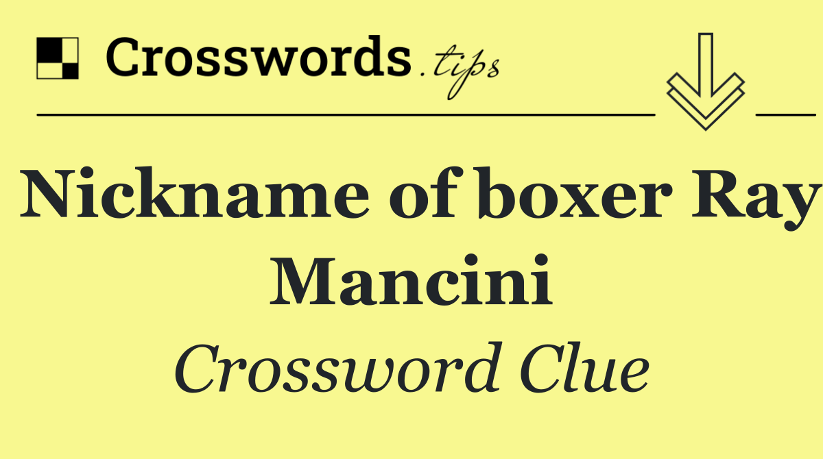 Nickname of boxer Ray Mancini