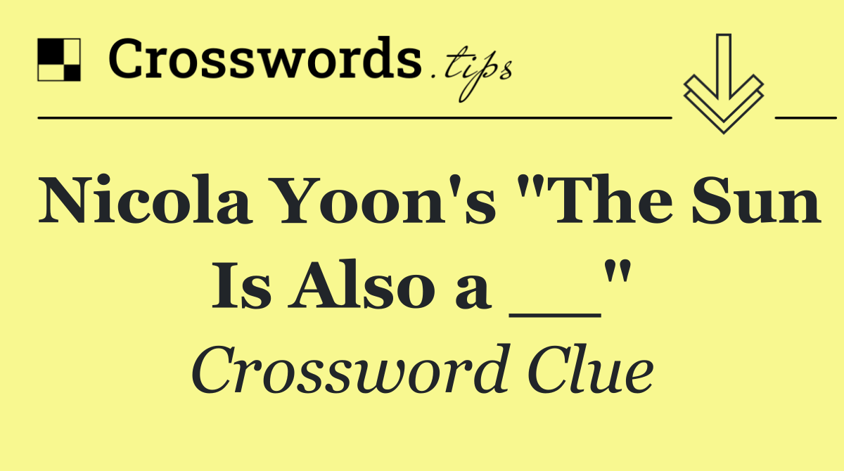Nicola Yoon's "The Sun Is Also a __"