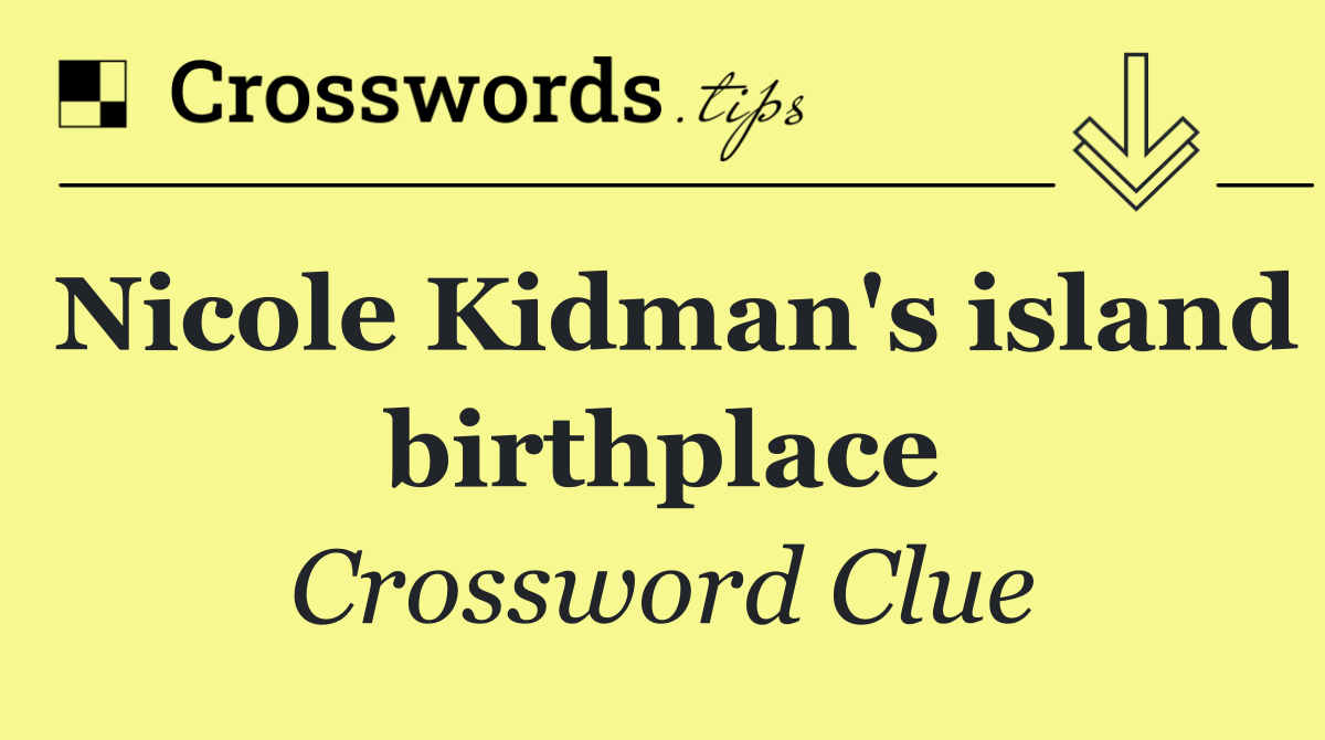 Nicole Kidman's island birthplace
