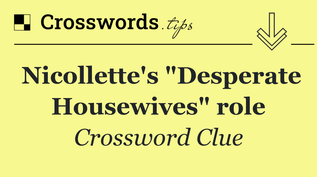 Nicollette's "Desperate Housewives" role