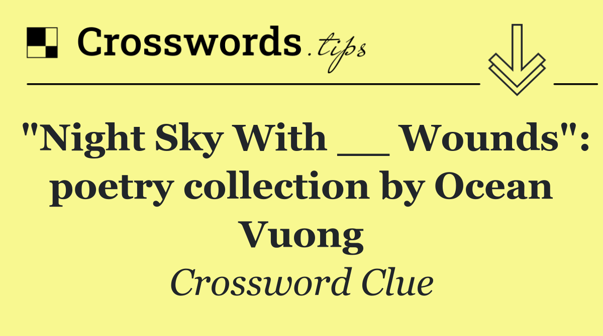 "Night Sky With __ Wounds": poetry collection by Ocean Vuong