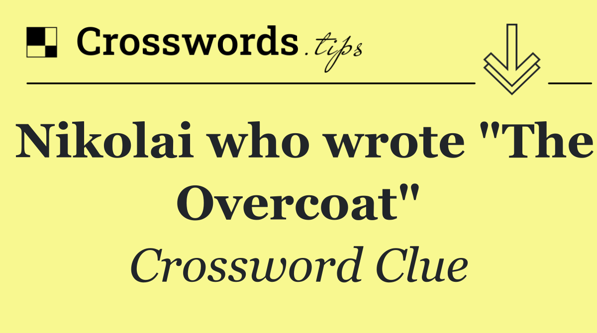 Nikolai who wrote "The Overcoat"