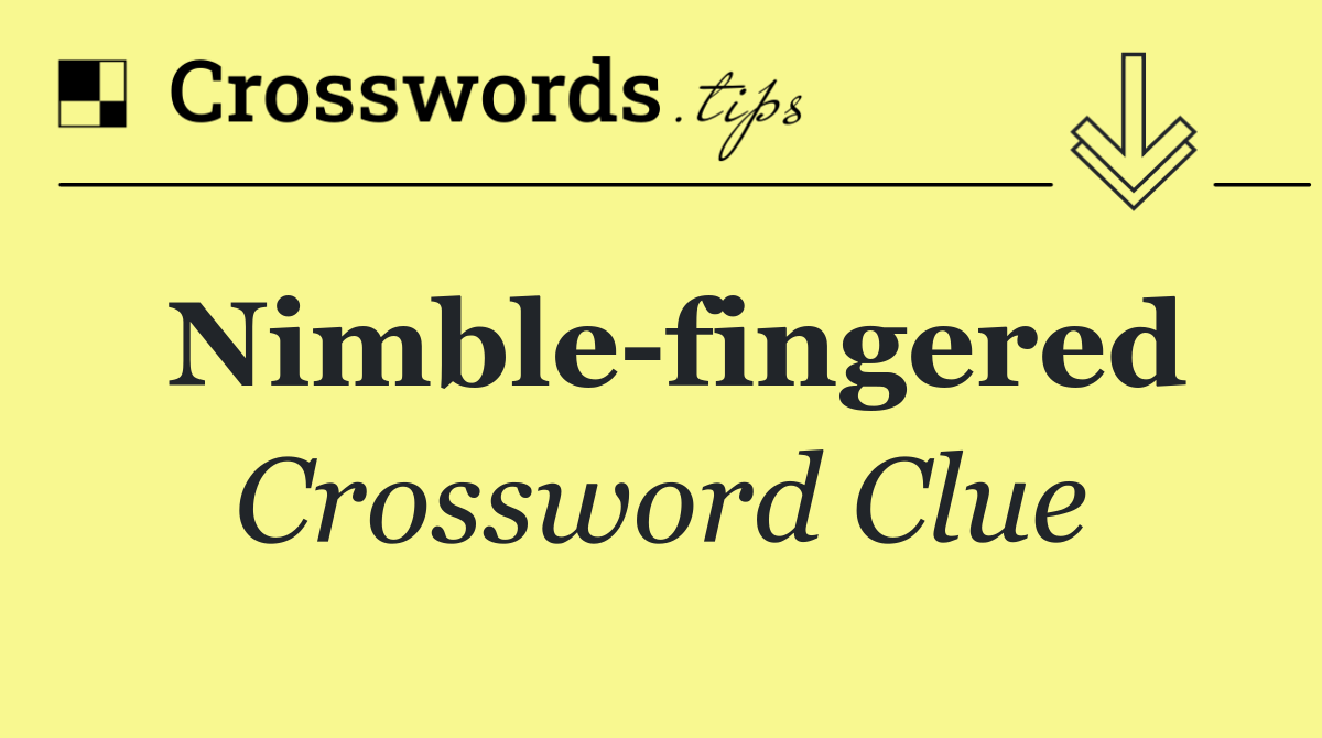 Nimble fingered