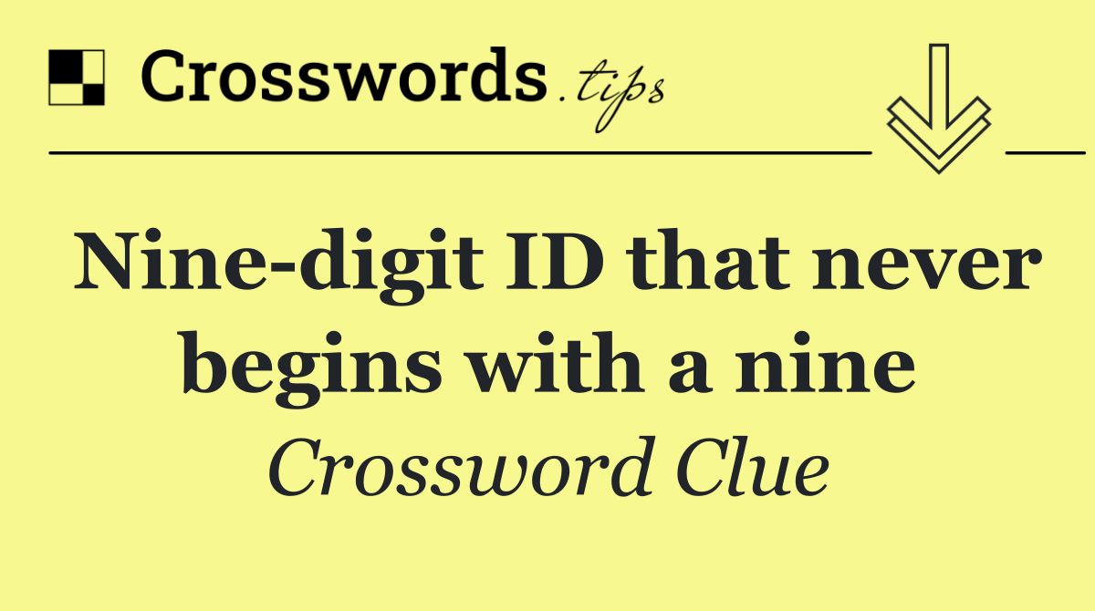 Nine digit ID that never begins with a nine