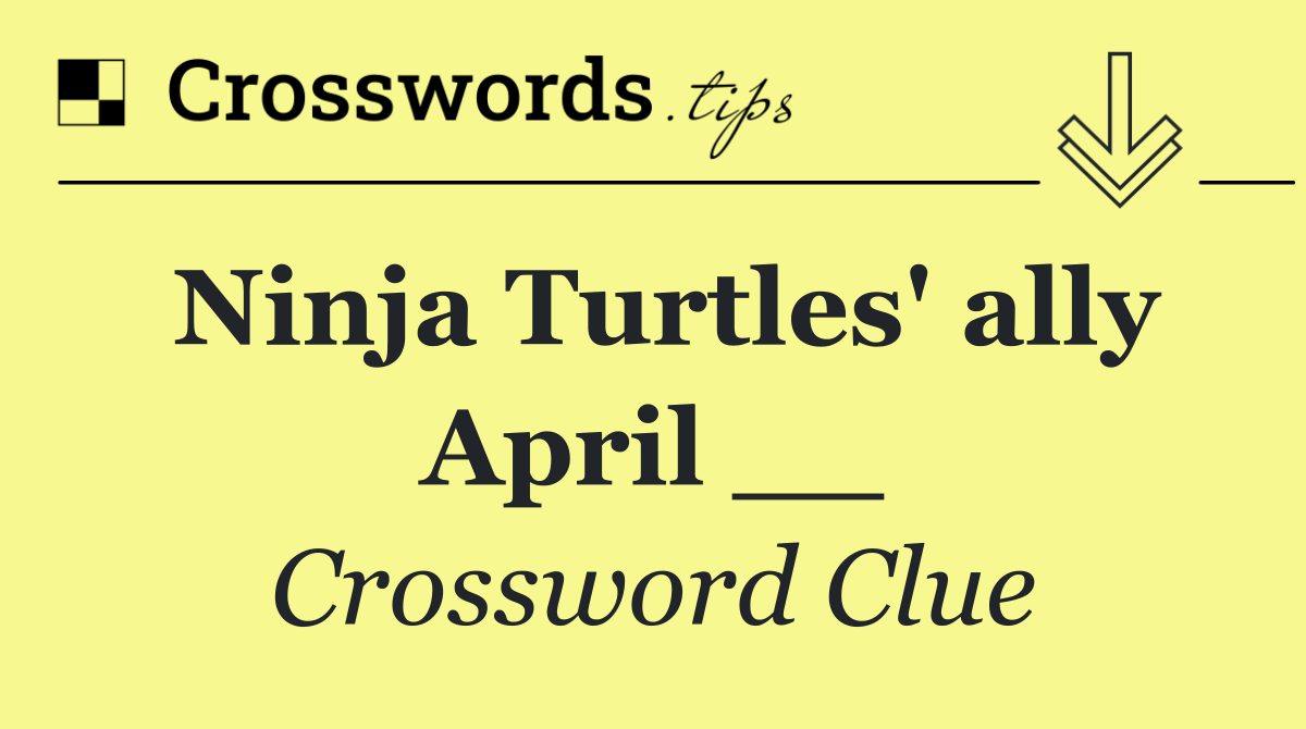 Ninja Turtles' ally April __
