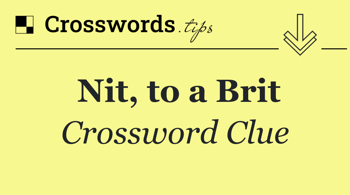 Nit, to a Brit
