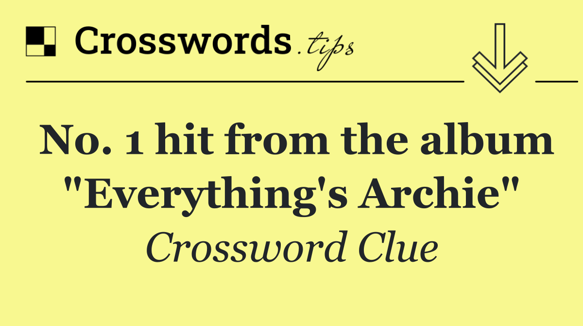 No. 1 hit from the album "Everything's Archie"