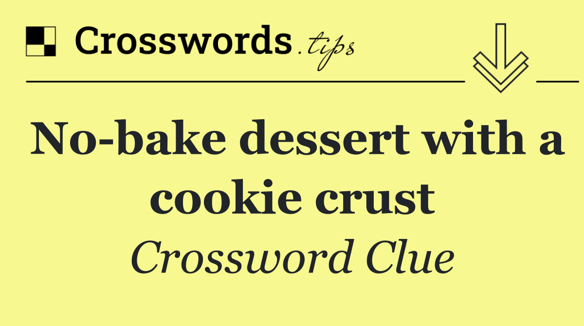 No bake dessert with a cookie crust