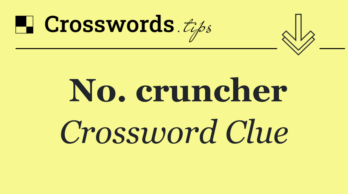 No. cruncher