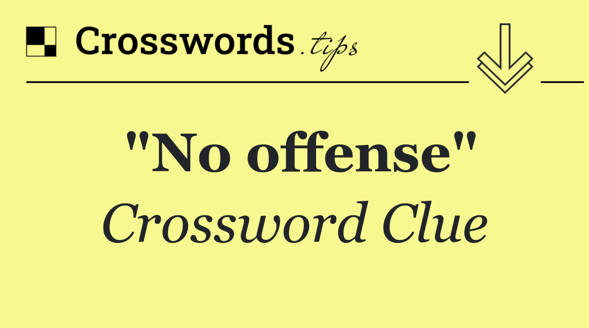 "No offense"