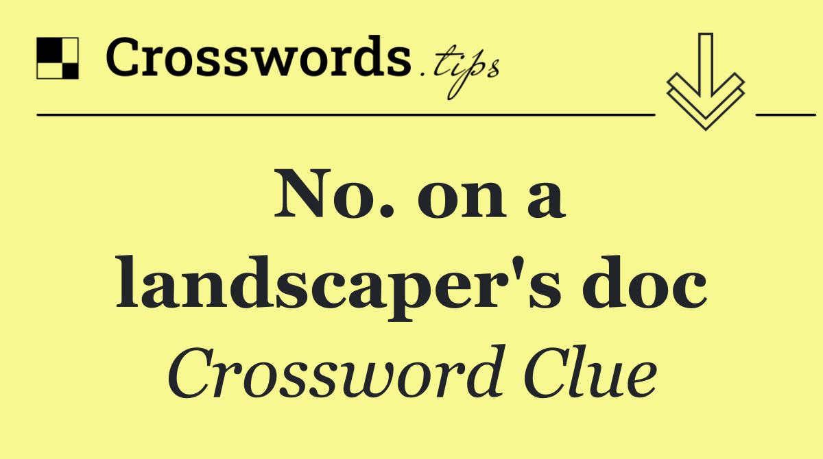 No. on a landscaper's doc