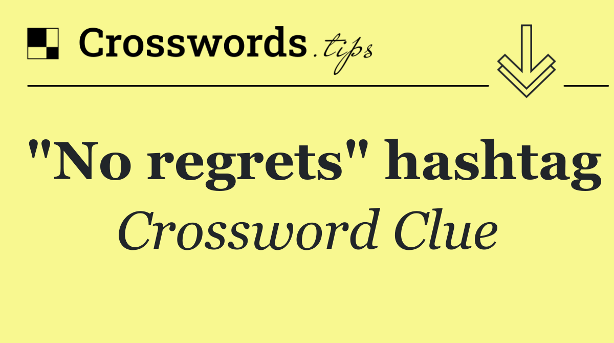 "No regrets" hashtag Crossword Clue Answer September 1 2024