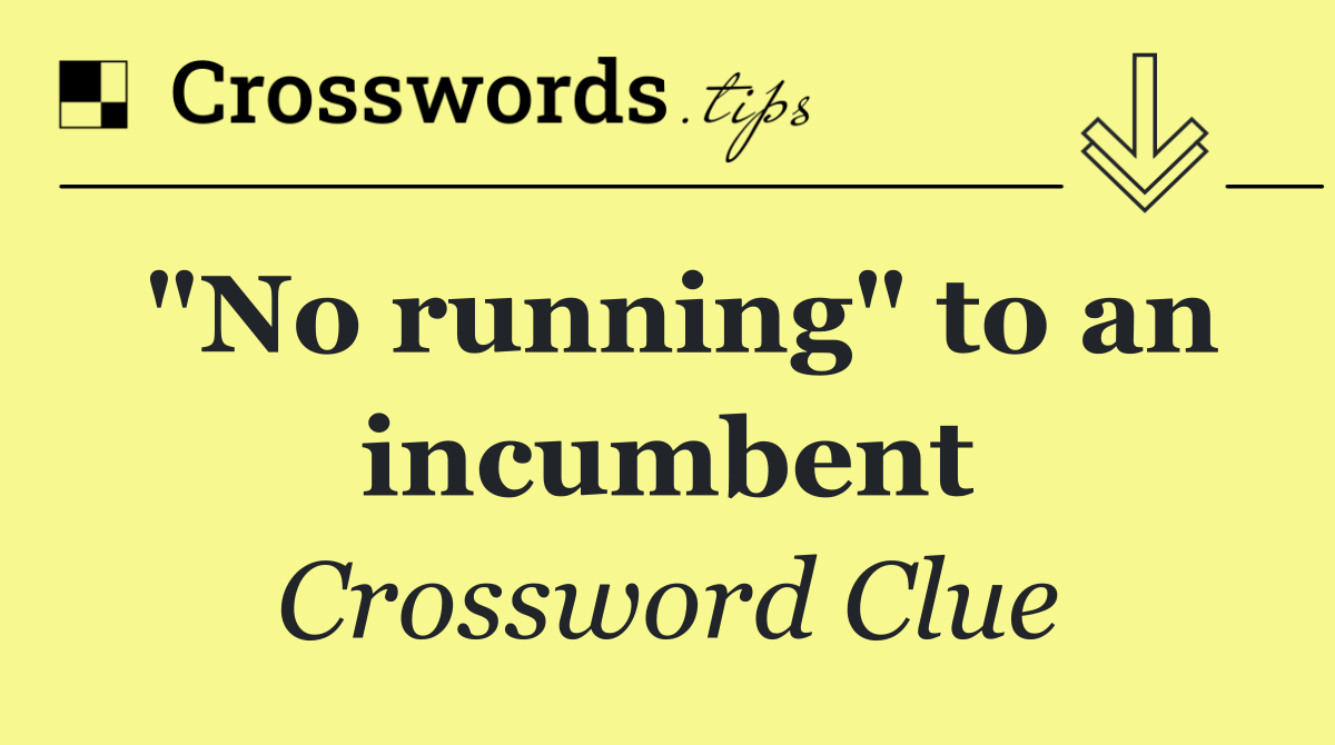 "No running" to an incumbent